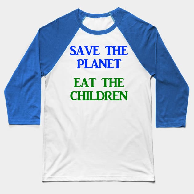 Save The Planet Eat The Children AOC Climate Change Town Hall Shirt Baseball T-Shirt by ThreadChef